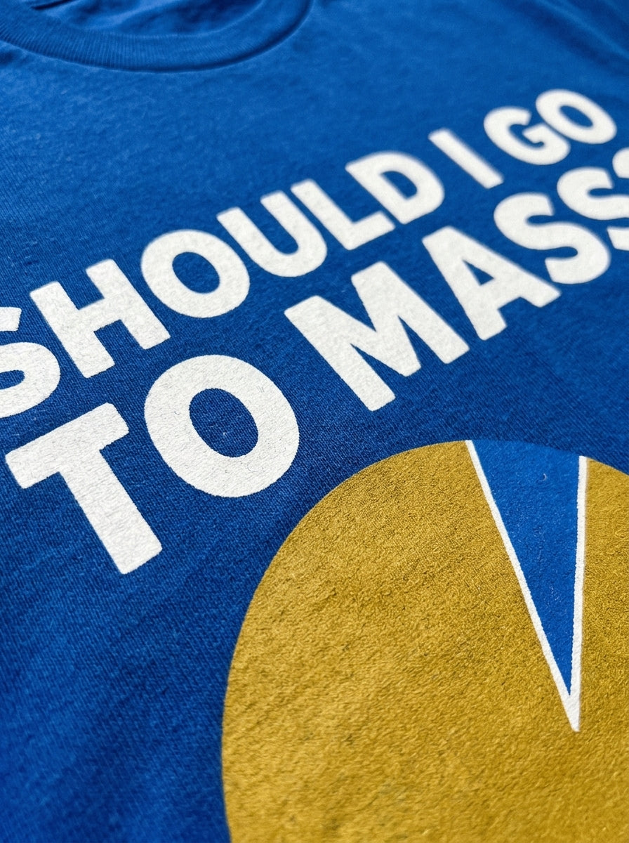 Should I Go To Mass T-Shirt
