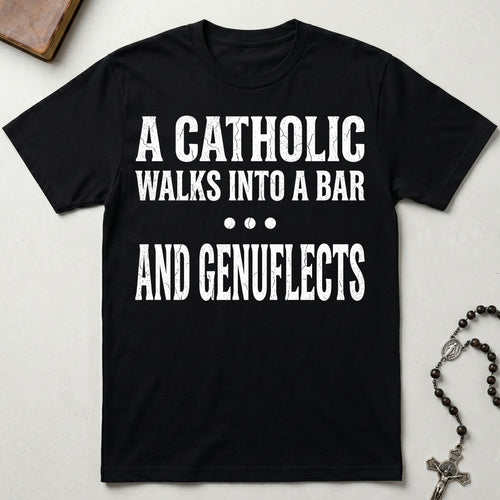 A Catholic Walks Into A Bar T-Shirt