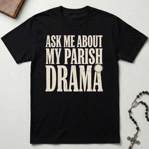 Ask Me About My Parish Drama T-Shirt