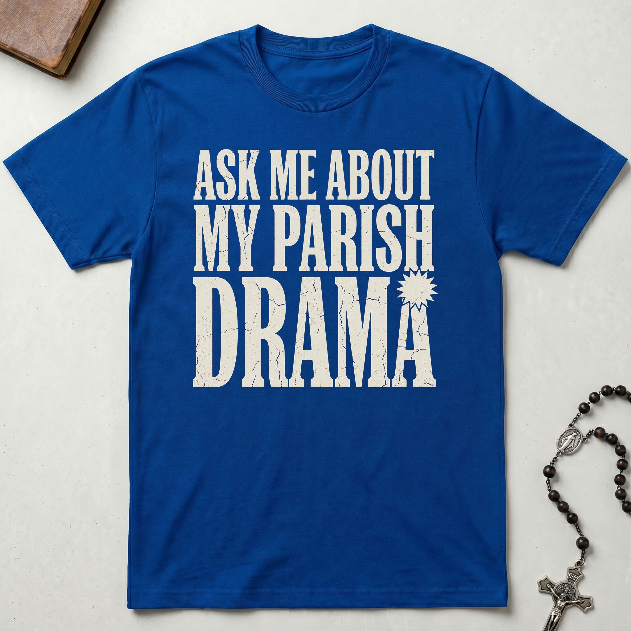 Ask Me About My Parish Drama T-Shirt