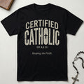 Certified Catholic - Keeping The Faith T-Shirt