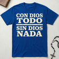 Con Dios Todo Sin Dios Nada T-Shirt