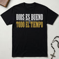 Dios Es Bueno Todo El Tiempo T-Shirt