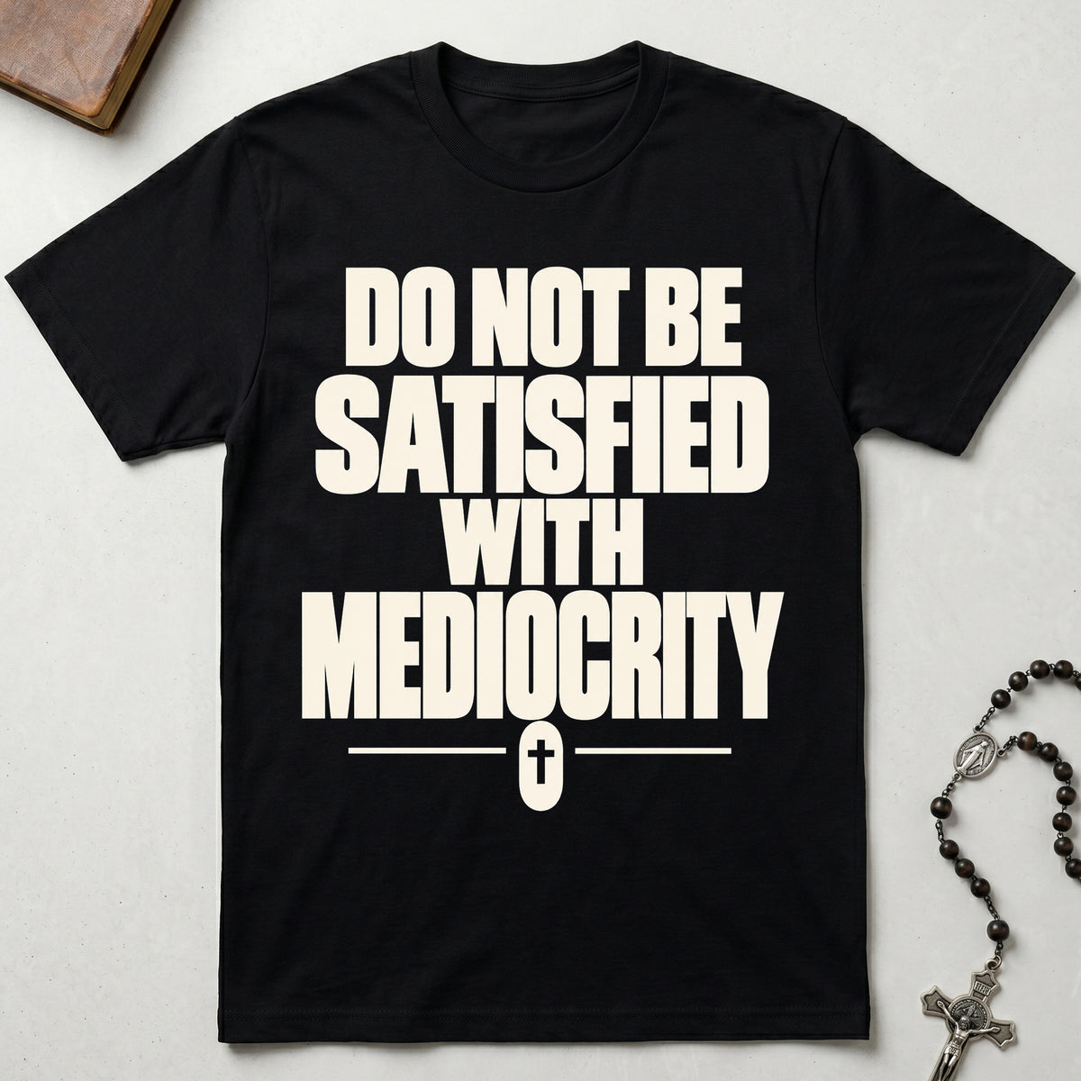 Do Not Be Satisfied With Mediocrity T-Shirt