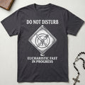 Eucharist Fast In Progress T-Shirt