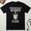 Financially Ruined By Candle Offerings T-Shirt