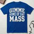 Gimme Some Of Dat Mass T-Shirt