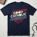 Good Catholic American T-Shirt