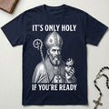 It's Only Holy If You're Ready St. Augustine T-Shirt