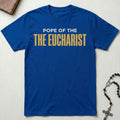 Pope of the Eucharist T-Shirt