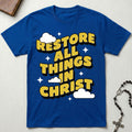 Restore All Things in Christ T-Shirt