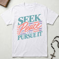 Seek Peace and Pursue It T-Shirt