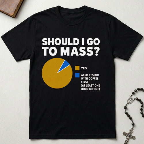 Should I Go To Mass T-Shirt