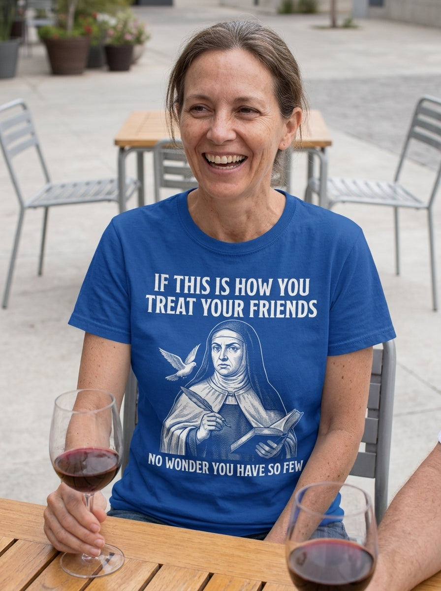St. Teresa of Avila Few Friends T-Shirt