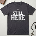 Still Here T-Shirt