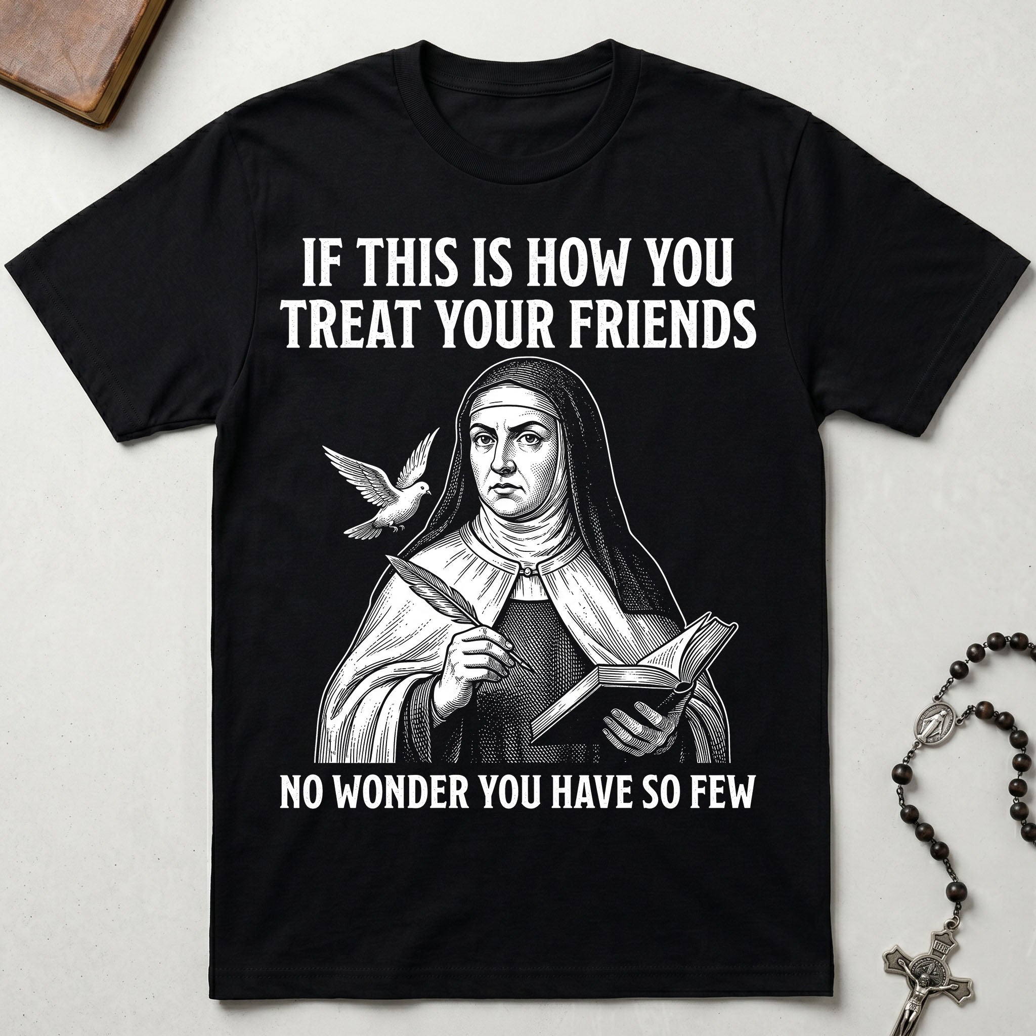 St. Teresa of Avila Few Friends T-Shirt
