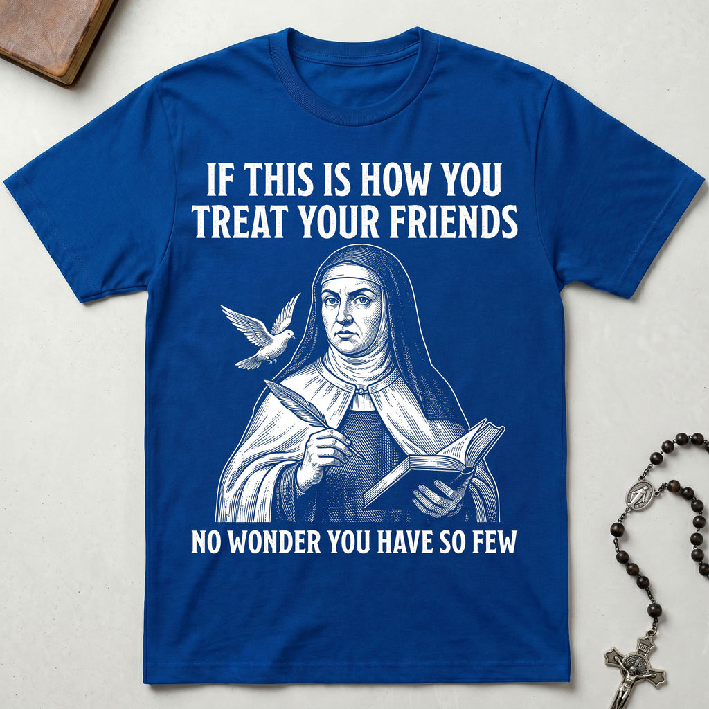 St. Teresa of Avila Few Friends T-Shirt