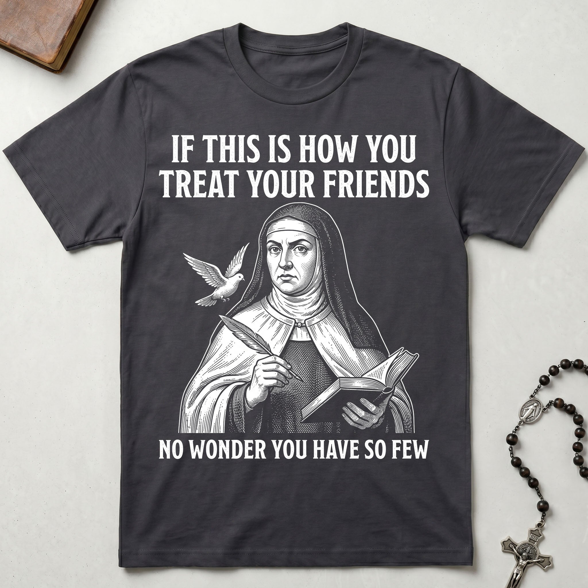 St. Teresa of Avila Few Friends T-Shirt