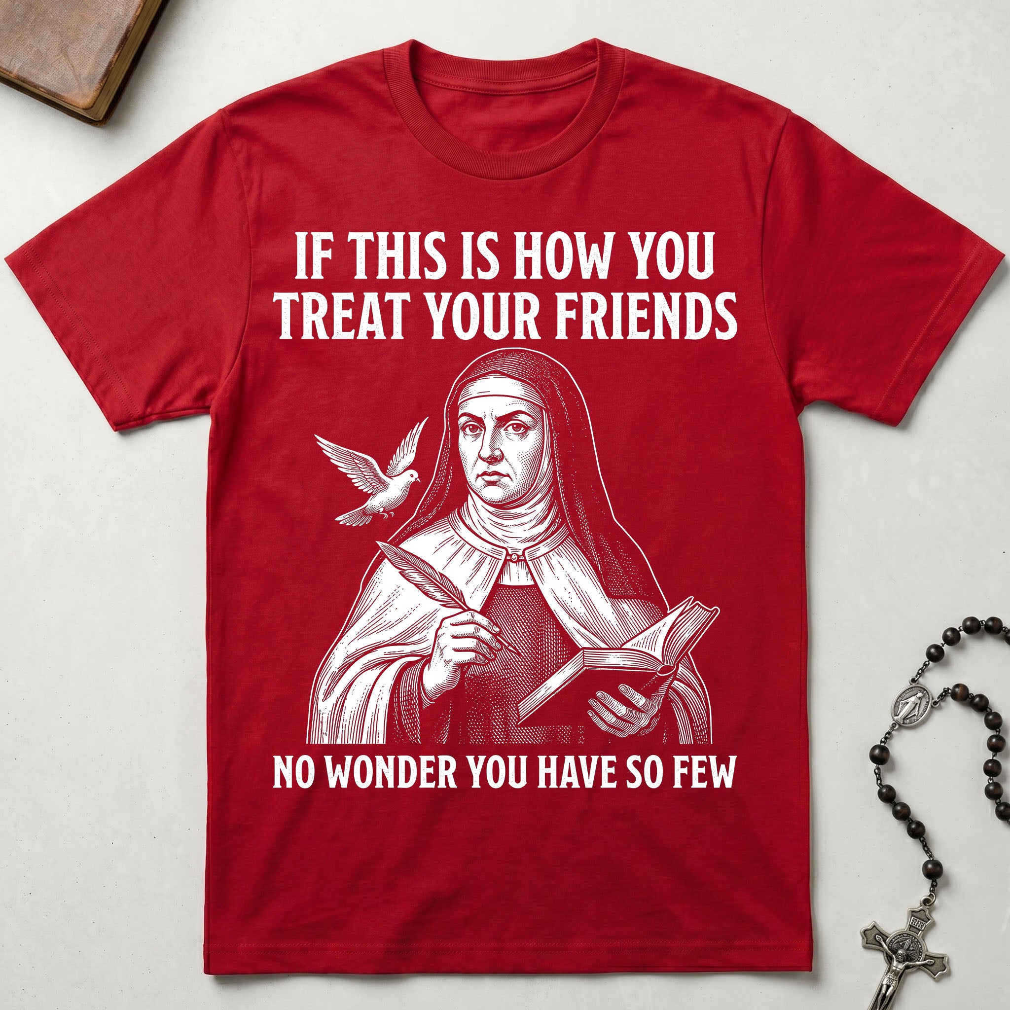 St. Teresa of Avila Few Friends T-Shirt