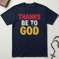 Thanks Be To God T-Shirt
