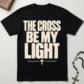 The Cross Be My Light T-Shirt
