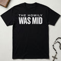 The Homily Was Mid T-Shirt