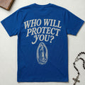 Who Will Protect You T-Shirt